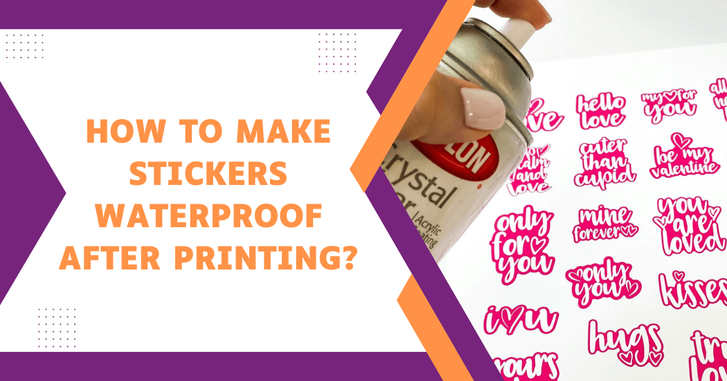 Make Stickers Waterproof After Printing